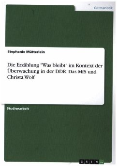 Die Erzählung "Was bleibt" im Kontext der Überwachung in der DDR. Das MfS und Christa Wolf