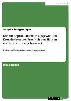 Die Minneproblematik in ausgewählten Kreuzliedern von Friedrich von Hausen und Albrecht von Johansdorf - Stangassinger, Josepha