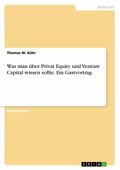 Was man über Privat Equity und Venture Capital wissen sollte. Ein Gastvortrag - Kühr, Thomas W.