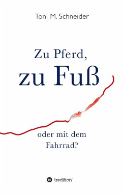 Zu Pferd, zu Fuß oder mit dem Fahrrad? - Schneider, Toni M.