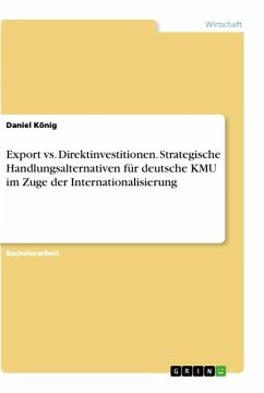 Export vs. Direktinvestitionen. Strategische Handlungsalternativen für deutsche KMU im Zuge der Internationalisierung - König, Daniel