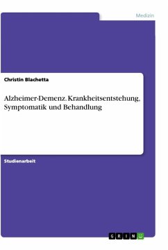 Alzheimer-Demenz. Krankheitsentstehung, Symptomatik und Behandlung - Blachetta, Christin