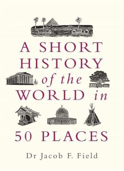 A Short History of the World in 50 Places - Field, Jacob F.