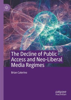 The Decline of Public Access and Neo-Liberal Media Regimes - Caterino, Brian