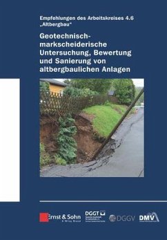 Geotechnisch-markscheiderische Untersuchung, Bewertung und Sanierung von altbergbaulichen Anlagen - Empfehlungen des Arbeitskreises Altbergbau - Deutsche Gesell