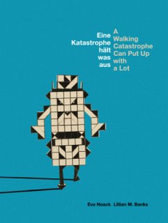 Eine Katastrophe hält was aus / A Walking Catastrophe Can Put Up with a Lot - Noack, Eva