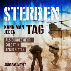 Sterben kann man jeden Tag Als Bundeswehrsoldat in Afghanistan (MP3-Download) - Meyer, Andreas