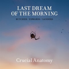 Crucial Anatomy - Last Dream Of The Morning-Butcher/Edwards/Sander