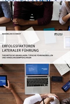 Erfolgsfaktoren lateraler Führung. Theoretische Grundlagen, typische Führungsrollen und Handlungsempfehlungen - Schmidt, Maximilian