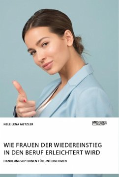 Wie Frauen der Wiedereinstieg in den Beruf erleichtert wird. Handlungsoptionen für Unternehmen - Metzler, Nele Lena