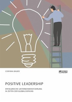 Positive Leadership. Erfolgreiche Unternehmensführung in Zeiten der Globalisierung - Bauer, Corinna