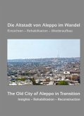 Die Altstadt von Aleppo im Wandel / The Old City of Aleppo in Transition