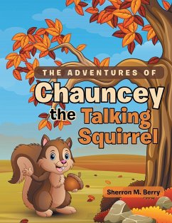 The Adventures of Chauncey the Talking Squirrel - Berry, Sherron M.