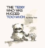 The Teddy Who Was Hugged Too Much The Teddy Who Was Hugged Too Much