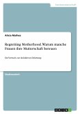 Regretting Motherhood. Warum manche Frauen ihre Mutterschaft bereuen