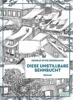 DIESE UNSTILLBARE SEHNSUCHT - Grossmann, Konrad Peter