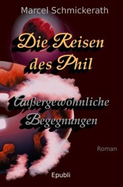 Die Reisen des Phil - Außergewöhnliche Begegnungen - Schmickerath, Marcel