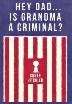 Hey Dad... Is Grandma a Criminal? - Hitchler, Susan