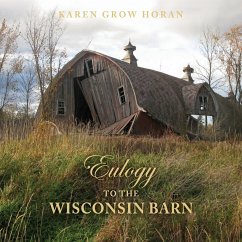 Eulogy to the Wisconsin Barn - Horan, Karen Grow