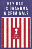 Hey Dad... Is Grandma a Criminal? Hey Dad... Is Grandma a Criminal?