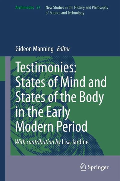 Testimonies: States of Mind and States of the Body in the Early Modern Period Testimonies: States of Mind and States of the Body in the Early Modern Period