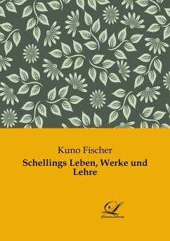 Schellings Leben, Werke und Lehre - Fischer, Kuno