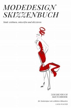 Modedesign Skizzenbuch Mode zeichnen, entwerfen und skizzieren Zeichenbuch Sketchbook für Modedesigner mit weiblichen Si - Wagner, Laura