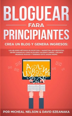 Bloguear Para Principiantes, Crea un Blog y Genera Ingresos - Nelson, Micheal; Ezeanaka, David