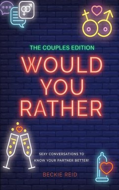 The Couples Would You Rather Edition - Sexy conversations to know your partner better! - Reid, Beckie