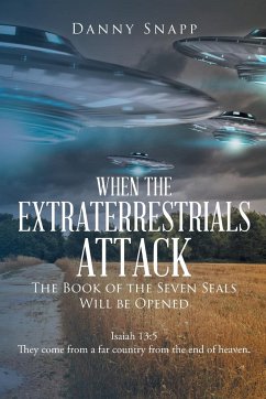 When the Extraterrestrials Attack the Book of the Seven Seals Will Be Opened - Snapp, Danny