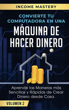 Convierte Tu Computadora en Una Máquina de Hacer Dinero - Mastery, Income