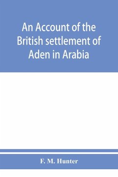 An account of the British settlement of Aden in Arabia - M. Hunter, F.