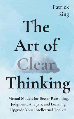 The Art of Clear Thinking - King, Patrick