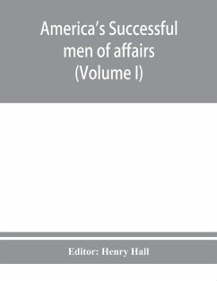 America's successful men of affairs. An encyclopedia of contemporaneous biography (Volume I)