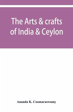 The arts & crafts of India & Ceylon - K. Coomaraswamy, Ananda