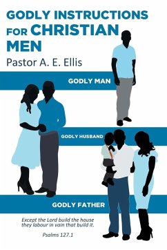 Godly Instructions for Christian Men - Ellis, Pastor A. E.