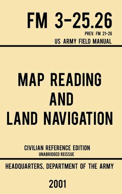 Map Reading And Land Navigation - FM 3-25.26 US Army Field Manual FM 21-26 (2001 Civilian Reference Edition) - US Department of the Army