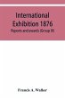 International Exhibition 1876. Reports... - Bild 1