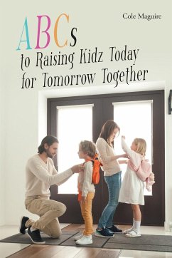 ABCs to Raising Kidz Today for Tomorrow Together - Maguire, Cole