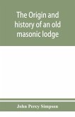 The origin and history of an old masonic lodge, "The Caveac", no. 176, of ancient free &; accepted masons of England