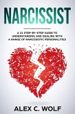 Narcissist: A 21 Step-By-Step Guide To Understanding And Dealing With A Range Of Narcissistic Personalities (eBook, ePUB)