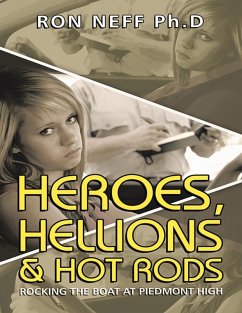 Heroes, Hellions & Hot Rods: Rocking the Boat At Piedmont High (eBook, ePUB) - Neff Ph. D, Ron