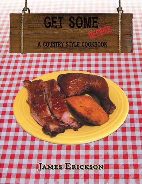 Get Some Recipes: A Country Style Cookbook (eBook, ePUB) Get Some Recipes: A Country Style Cookbook (eBook, ePUB)