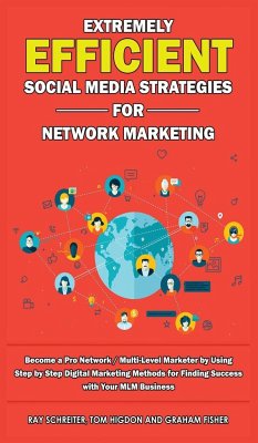 Extremely Efficient Social Media Strategies for Network Marketing - Fisher, Graham; Higdon, Tom; Schreiter, Ray