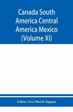 Cover Canada South America Central America Mexico And The West Indies ; The World's story a history of the world in story, song, and art (Volume XI)