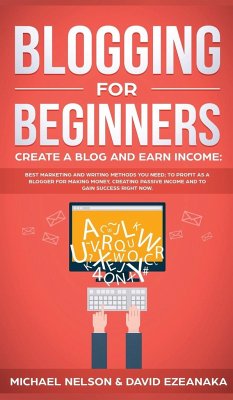 Blogging for Beginners Create a Blog and Earn Income - Ezeanaka, David; Nelson, Michael