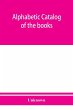 Alphabetic catalog of the books,... - Bild 1