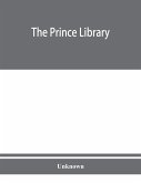 The Prince library. A catalogue of the collection of books and manuscripts which formerly belonged to the Reverend Thomas Prince, and was by him bequeathed to the Old South church, and is now deposited in the Public library of the city of Boston