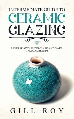 Intermediate Guide to Ceramic Glazing - Roy, Gill