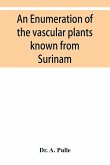 An enumeration of the vascular plants known from Surinam, together with their distribution and synonymy